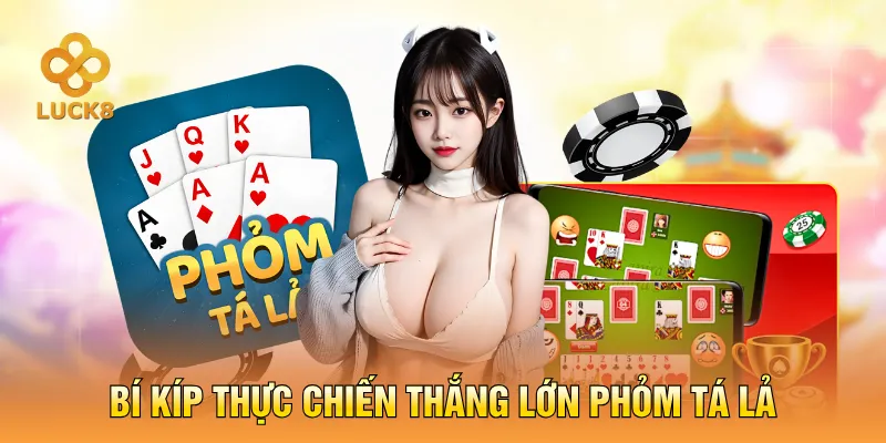 Bí kíp thực chiến thắng lớn Phỏm Tá Lả